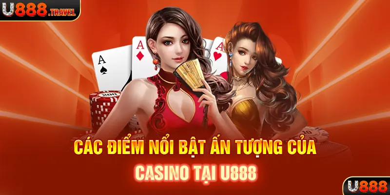 Các điểm nổi bật ấn tượng của Casino tại U888