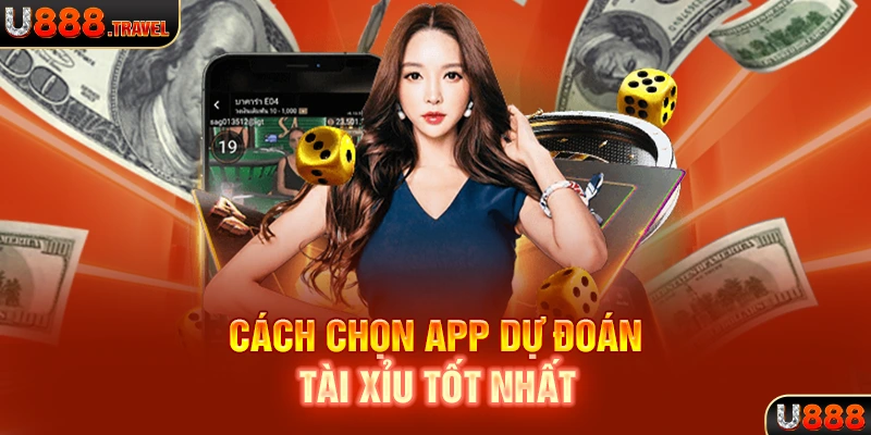 Cách chọn app dự đoán tài xỉu tốt nhất