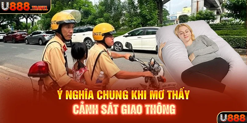 Ý nghĩa chung khi mơ thấy cảnh sát giao thông