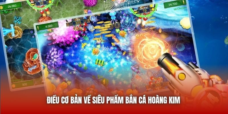 Điều cơ bản về siêu phẩm bắn cá Hoàng Kim