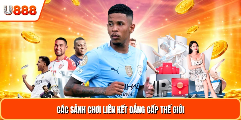 Các sảnh chơi liên kết đẳng cấp thế giới