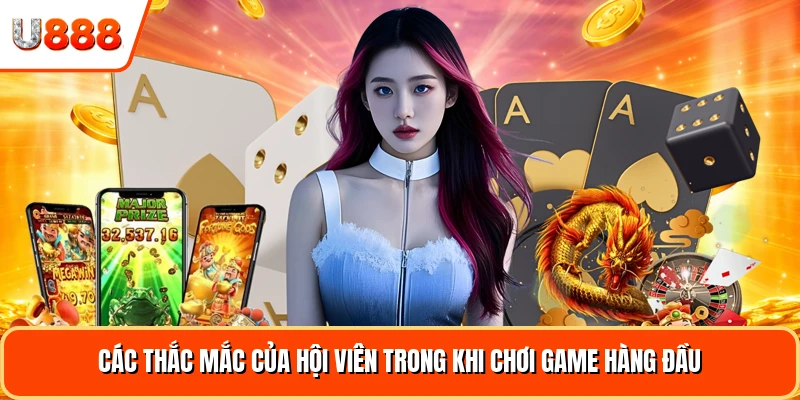 Các thắc mắc của hội viên trong khi chơi game hàng đầu