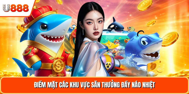 Điểm mặt các khu vực săn thưởng đầy náo nhiệt