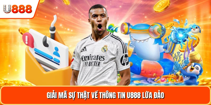 Giải mã sự thật về thông tin U888 lừa đảo