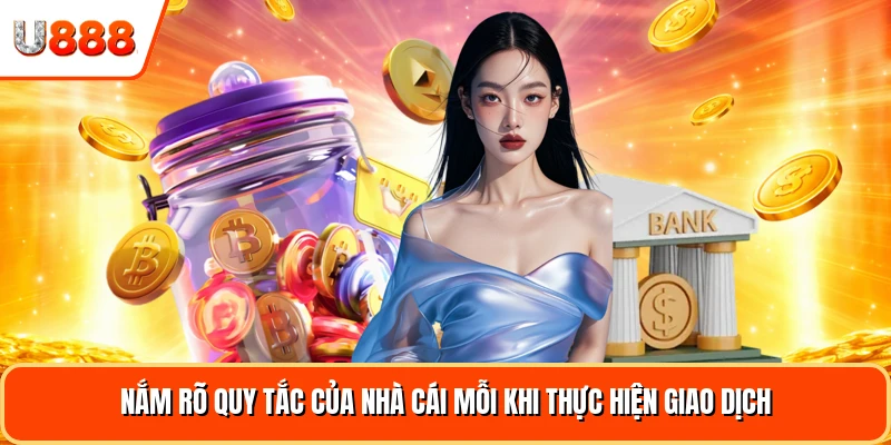 Nắm rõ quy tắc của nhà cái mỗi khi thực hiện giao dịch