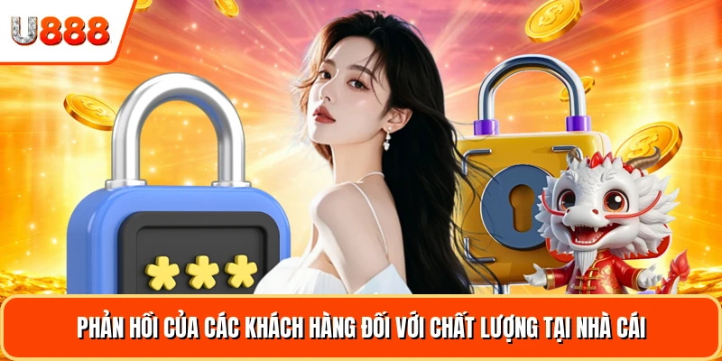 Phản hồi của các khách hàng đối với chất lượng tại nhà cái