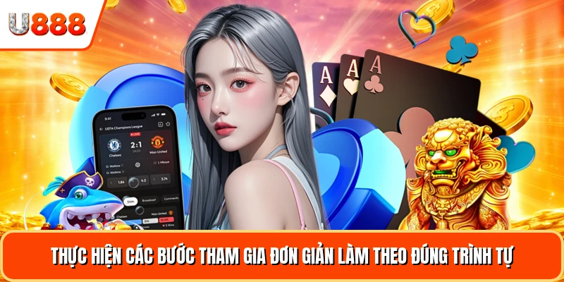 Thực hiện các bước tham gia đơn giản làm theo đúng trình tự