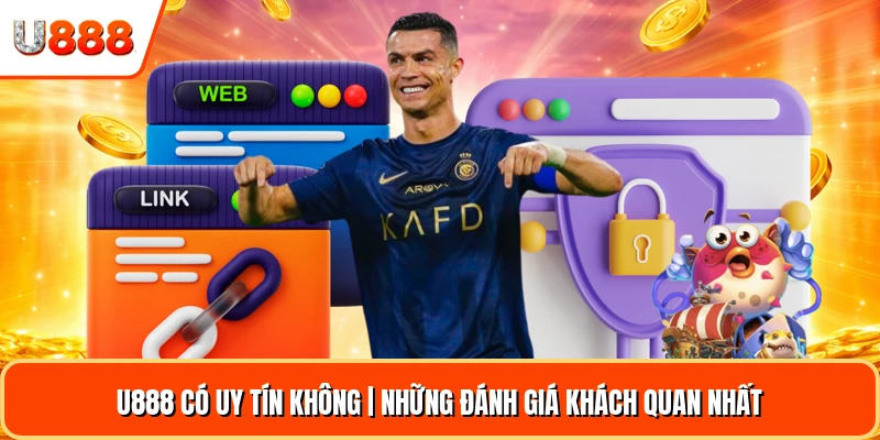 U888 Có Uy Tín Không | Những Đánh Giá Khách Quan Nhất