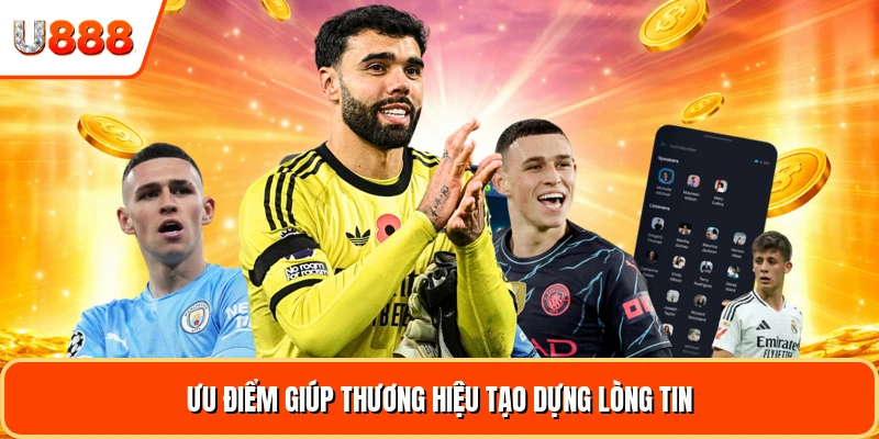 Ưu điểm giúp thương hiệu tạo dựng lòng tin