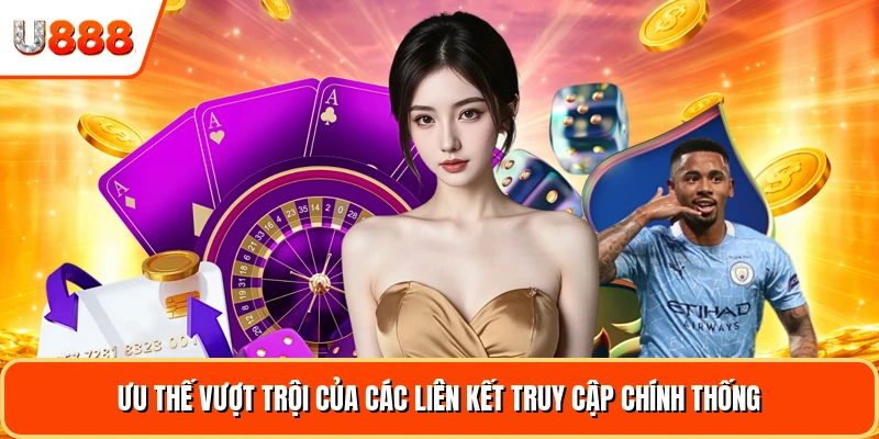 Ưu thế vượt trội của các liên kết truy cập chính thống