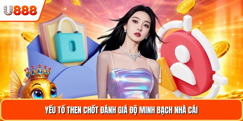 Yếu tố then chốt đánh giá độ minh bạch nhà cái